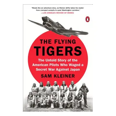 "The Flying Tigers: The Untold Story of the American Pilots Who Waged a Secret War Against Japan