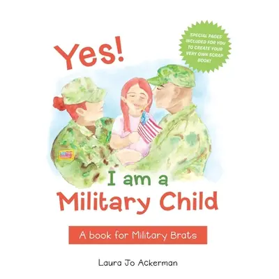 "Yes! I Am a Military Child: A Book for Military Brats" - "" ("Ackerman Laura Jo")