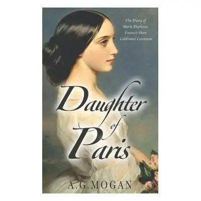 "Daughter Of Paris: The Diary of Marie Duplessis, France's Most Celebrated Courtesan" - "" ("Mog