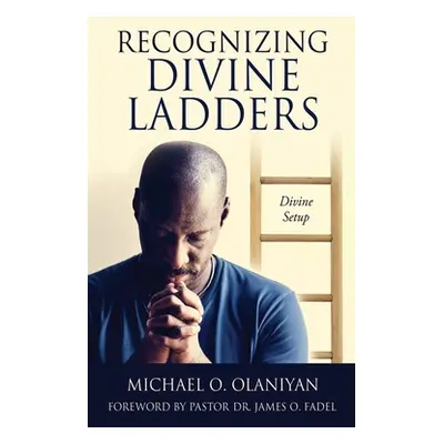 "Recognizing Divine Ladders: Divine Setup" - "" ("Olaniyan Michael O.")