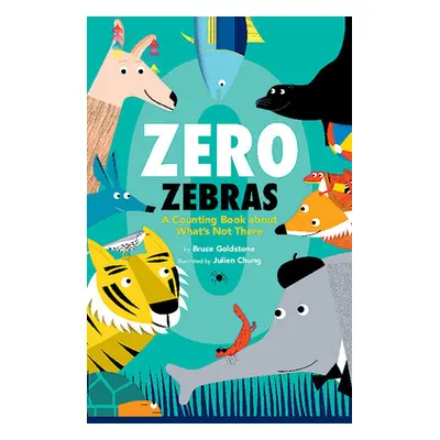 "Zero Zebras: A Counting Book about What's Not There" - "" ("Goldstone Bruce")