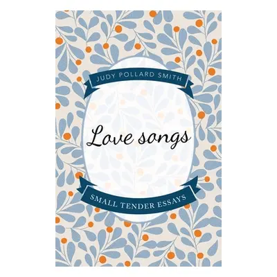 "Love Songs: Small Tender Essays" - "" ("Smith Judy Pollard")