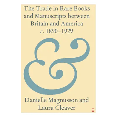 "The Trade in Rare Books and Manuscripts Between Britain and America C. 1890-1929" - "" ("Magnus