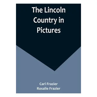 "The Lincoln Country in Pictures" - "" ("Frazier Carl")