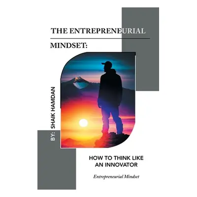 "The Entrepreneurial Mindset: How to Think Like an Innovator: Entrepreneurial Mindset" - "" ("Ha