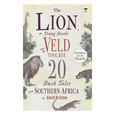 "Lion, the Dung Beetle and the Veld Tool Box" - "20 Bush Tales from Southern Africa" ("Bristow D