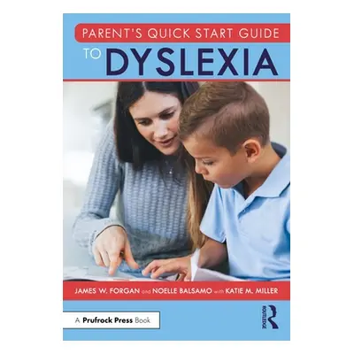 "Parent's Quick Start Guide to Dyslexia" - "" ("Forgan James W.")