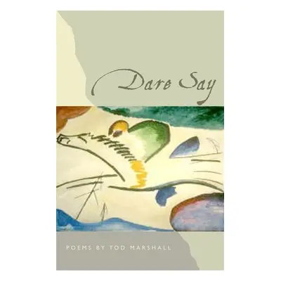 "Dare Say: Poems" - "" ("Marshall Tod")