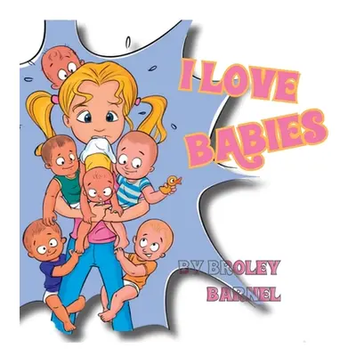 "I Love Babies" - "" ("Barnel Broley")