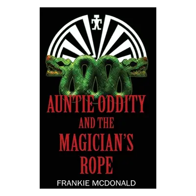 "Auntie Oddity and the Magician's Rope" - "" ("McDonald Frankie")