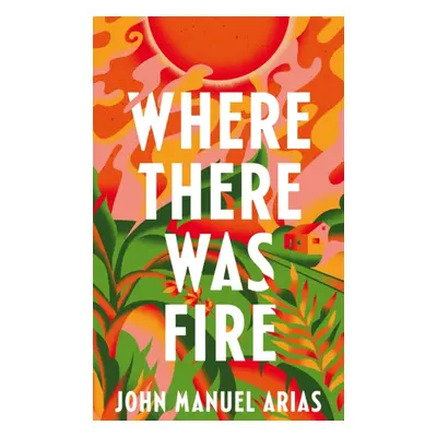 "Where There Was Fire" - "" ("Arias John Manuel")