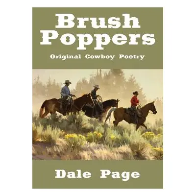 "Brush Poppers: Original Cowboy Poetry" - "" ("Page Dale")