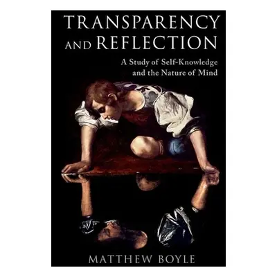 "Transparency and Reflection: A Study of Self-Knowledge and the Nature of Mind" - "" ("Boyle Mat