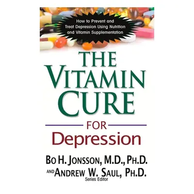 "The Vitamin Cure for Depression: How to Prevent and Treat Depression Using Nutrition and Vitami