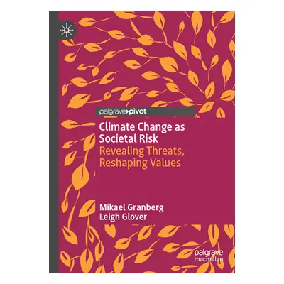 "Climate Change as Societal Risk: Revealing Threats, Reshaping Values" - "" ("Granberg Mikael")