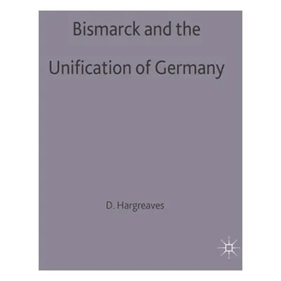 "Bismarck and the Unification of Germany" - "" ("Hargreaves David")