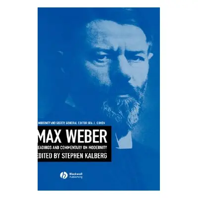 "Max Weber: Readings and Commentary on Modernity" - "" ("Kalberg Stephen")