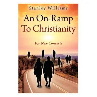 "An On-Ramp To Christianity: For New Converts" - "" ("Williams Stanley")