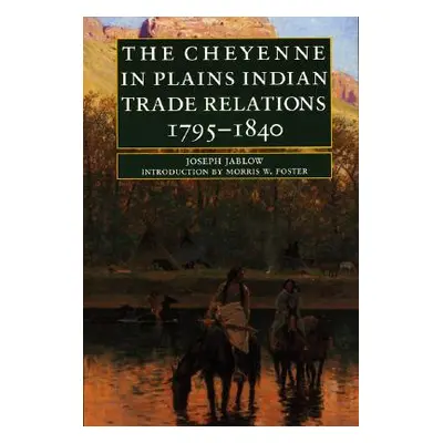 "The Cheyenne in Plains Indian Trade Relations, 1795-1840" - "" ("Jablow Joseph")