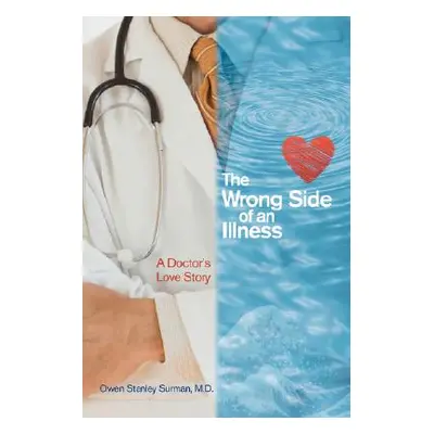 "The Wrong Side of an Illness: A Doctor's Love Story" - "" ("Surman Owen S.")