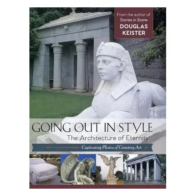 "Going Out in Style: The Architecture of Eternity" - "" ("Keister Douglas")