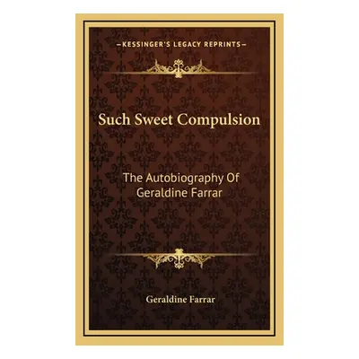 "Such Sweet Compulsion: The Autobiography Of Geraldine Farrar" - "" ("Farrar Geraldine")