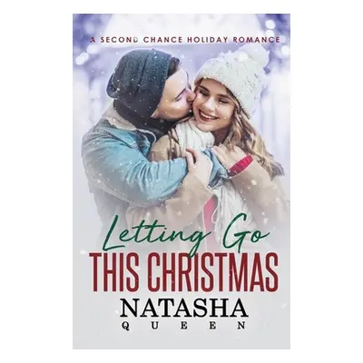 "Letting Go This Christmas: A Second Chance Holiday Romance" - "" ("Queen Natasha")