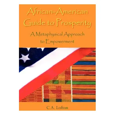 "African-American Guide to Prosperity: A Metaphysical Approach to Empowerment" - "" ("Lofton C. 