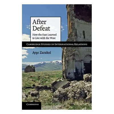 "After Defeat: How the East Learned to Live with the West" - "" ("Zarakol Ayşe")