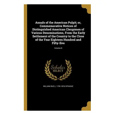 "Annals of the American Pulpit; or, Commemorative Notices of Distinguished American Clergymen of