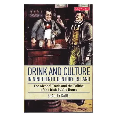 "Drink and Culture in Nineteenth-Century Ireland: The Alcohol Trade and the Politics of the Iris