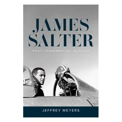 "James Salter: Pilot, Screenwriter, Novelist" - "" ("Meyers Jeffrey")