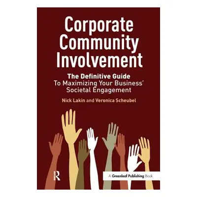 "Corporate Community Involvement: The Definitive Guide to Maximizing Your Business' Societal Eng