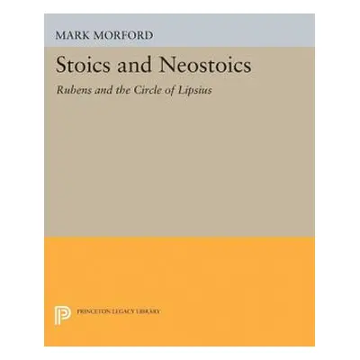 "Stoics and Neostoics: Rubens and the Circle of Lipsius" - "" ("Morford Mark P. O.")