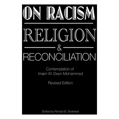 "On Racism, Religion & Reconciliation: Contemplation of Imam W. Deen Mohammed" - "" ("Shaheed Ro