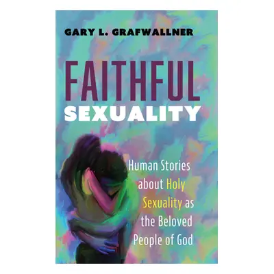 "Faithful Sexuality" - "" ("Grafwallner Gary L.")