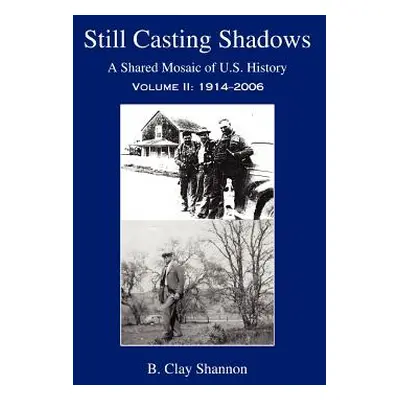 "Still Casting Shadows: A Shared Mosaic of U.S. History: Volume 2: 1914-2006" - "" ("Shannon B. 