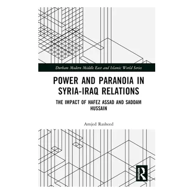 "Power and Paranoia in Syria-Iraq Relations: The Impact of Hafez Assad and Saddam Hussain" - "" 