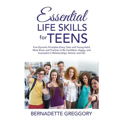 "Essential Life Skills for Teens" - "" ("Greggory Bernadette")