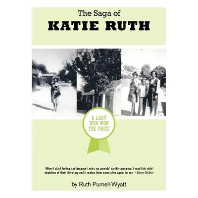 "The Saga of Katie Ruth: A Lady Who Won The Prize" - "" ("Purnell-Wyatt Ruth")