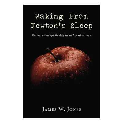 "Waking from Newton's Sleep" - "" ("Jones James W.")