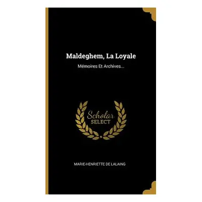 "Maldeghem, La Loyale: Mmoires Et Archives..." - "" ("Lalaing Marie-Henriette De")