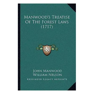 "Manwood's Treatise Of The Forest Laws (1717)" - "" ("Manwood John")