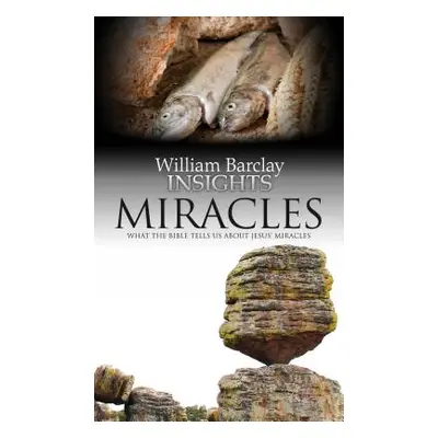 "Miracles: What the Bible Tells Us about Jesus' Miracles" - "" ("Barclay William")