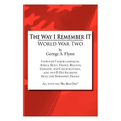 "The Way I Remember It: World War Two" - "" ("Flynn George a.")