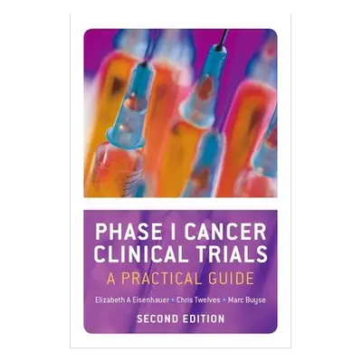 "Phase I Cancer Clinical Trials: A Practical Guide (Revised)" - "" ("Eisenhauer Elizabeth A.")