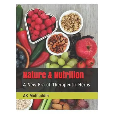 "Nature & Nutrition: A New Era of Therapeutic Herbs" - "" ("Mohiuddin Ak")