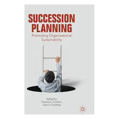 "Succession Planning: Promoting Organizational Sustainability" - "" ("Gordon Pamela A.")