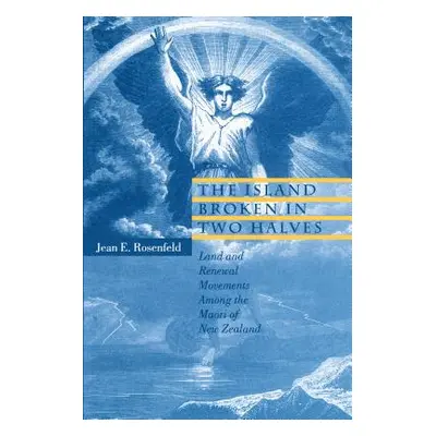 "The Island Broken in Two Halves: Land and Renewal Movements Among the Maori of New Zealand" - "