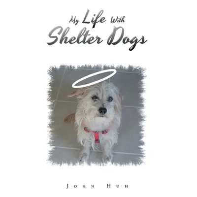 "My Life with Shelter Dogs" - "" ("Huh John")